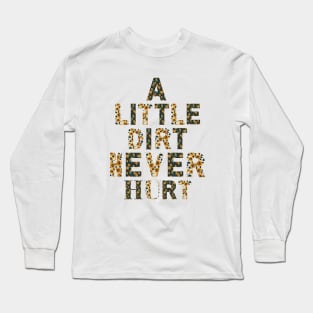 A little dirt never hurt Long Sleeve T-Shirt